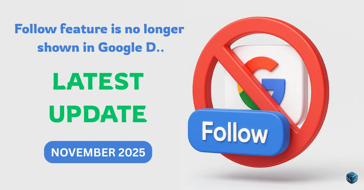 Google Removes “Follow” Feature From Discover: What This Update Really Means (Nov 19, 2025)
