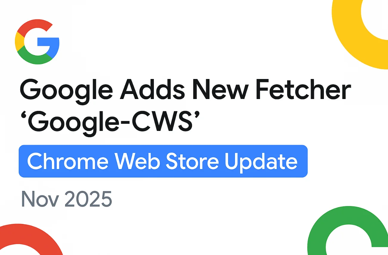 Google Adds “Google-CWS” Fetcher for Chrome Web Store URLs: November 3, 2025 Update